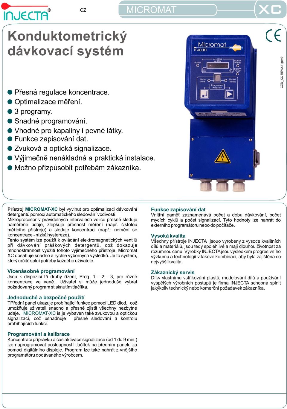 1 gen01 Pøístroj -XC byl vyvinut pro optimalizaci dávkování detergentù pomocí automatického sledování vodivosti.