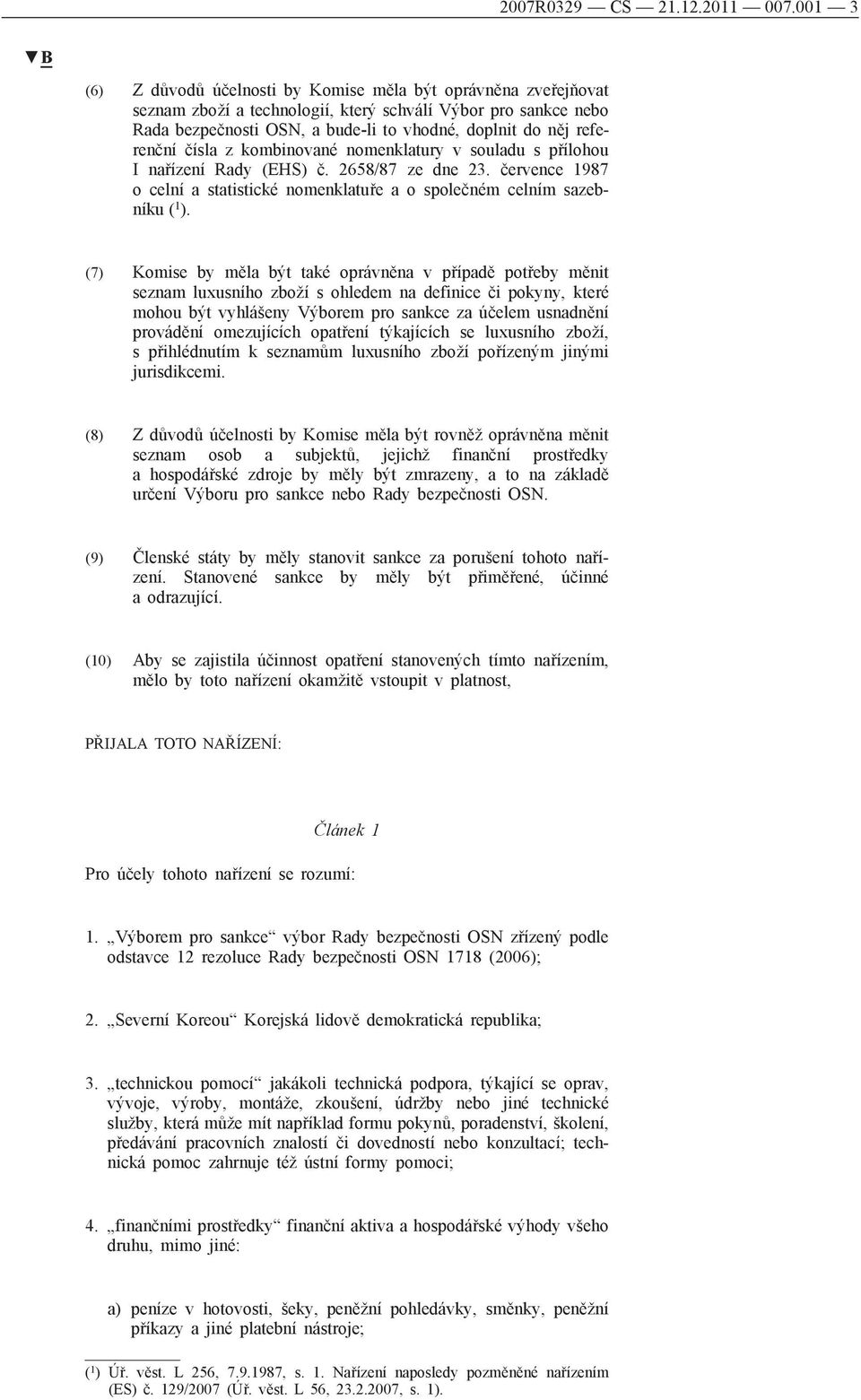 referenční čísla z kombinované nomenklatury v souladu s přílohou I nařízení Rady (EHS) č. 2658/87 ze dne 23. července 1987 o celní a statistické nomenklatuře a o společném celním sazebníku ( 1 ).