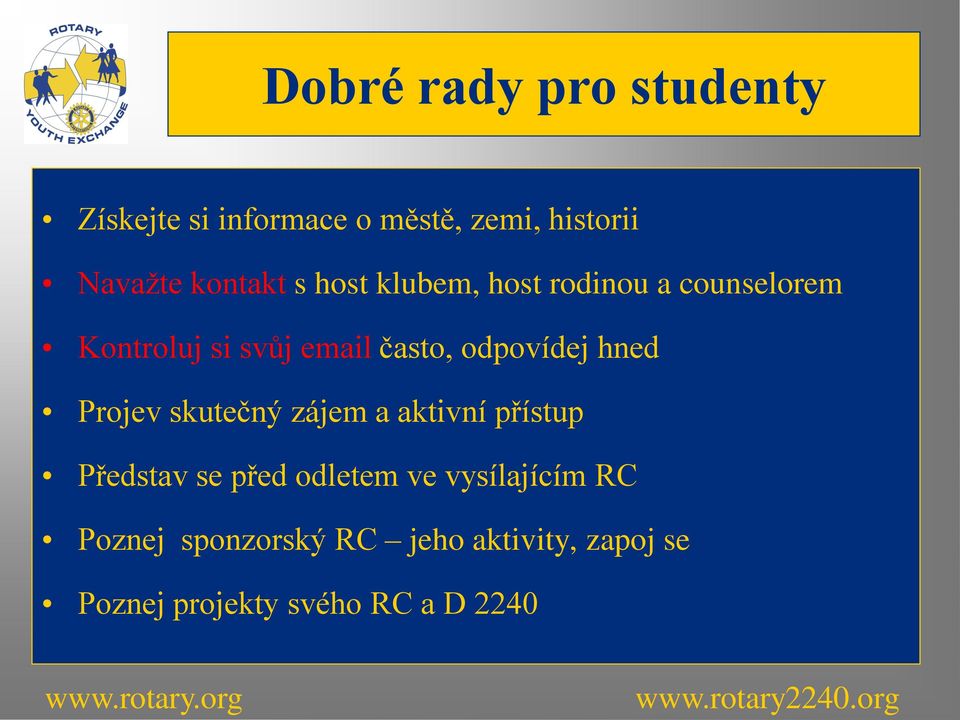 odpovídej hned Projev skutečný zájem a aktivní přístup Představ se před odletem ve