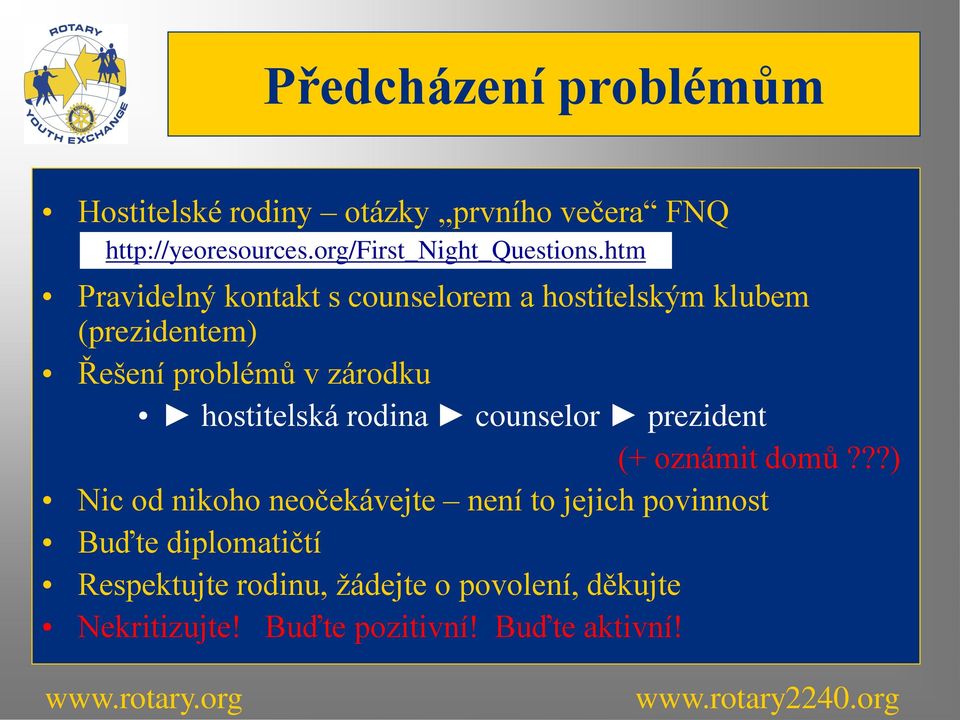 htm Pravidelný kontakt s counselorem a hostitelským klubem (prezidentem) Řešení problémů v zárodku