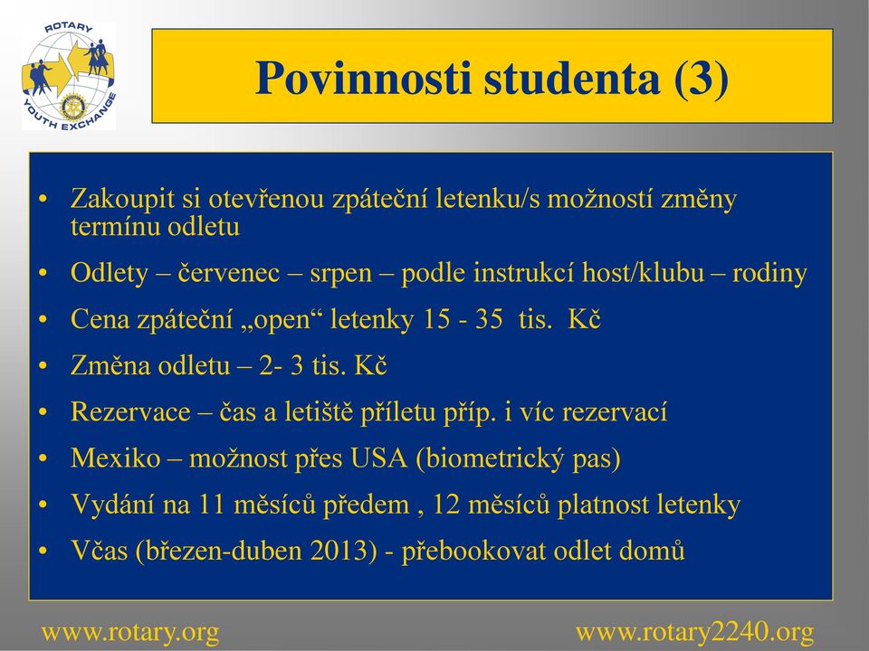 Kč Změna odletu 2-3 tis. Kč Rezervace čas a letiště příletu příp.