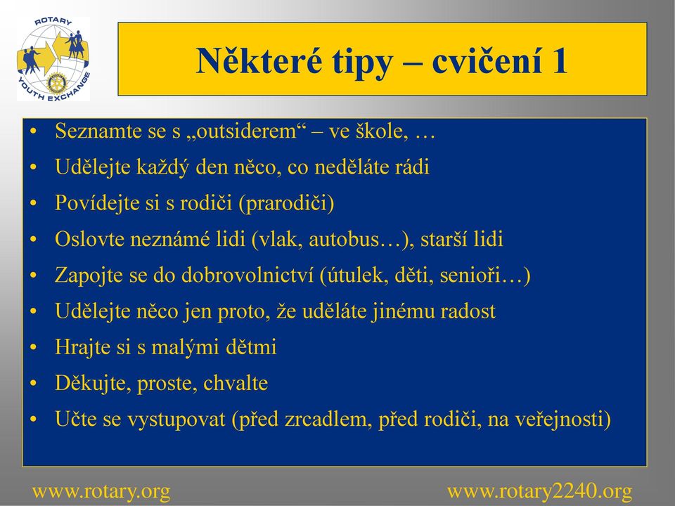 dobrovolnictví (útulek, děti, senioři ) Udělejte něco jen proto, že uděláte jinému radost Hrajte si