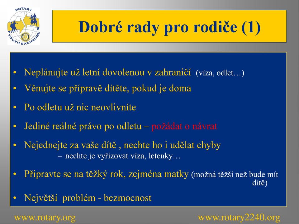 požádat o návrat Nejednejte za vaše dítě, nechte ho i udělat chyby nechte je vyřizovat víza,