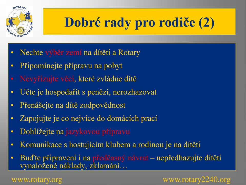 Zapojujte je co nejvíce do domácích prací Dohlížejte na jazykovou přípravu Komunikace s hostujícím klubem