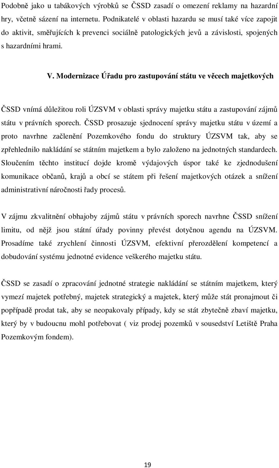 Modernizace Úřadu pro zastupování státu ve věcech majetkových ČSSD vnímá důležitou roli ÚZSVM v oblasti správy majetku státu a zastupování zájmů státu v právních sporech.