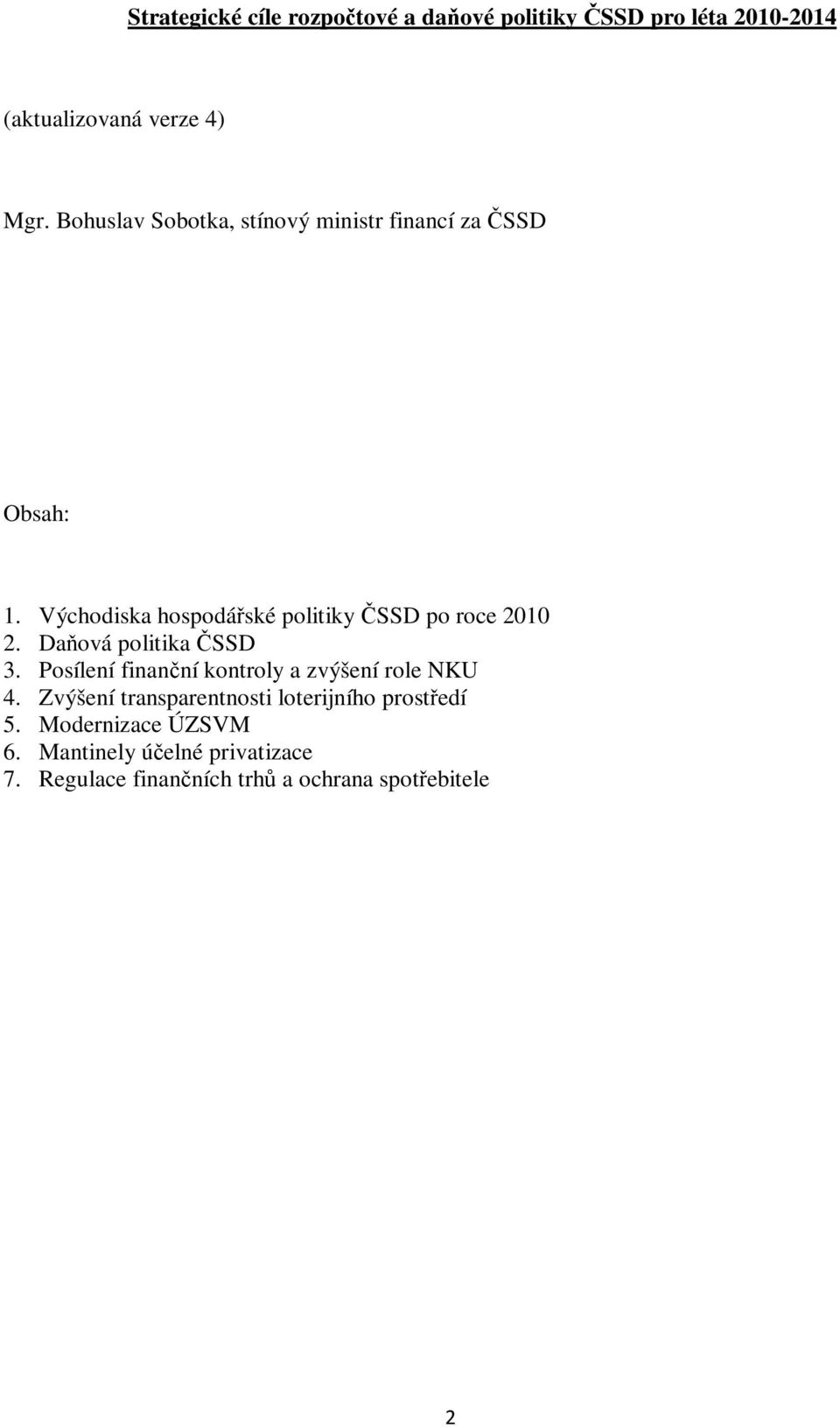 Východiska hospodářské politiky ČSSD po roce 2010 2. Daňová politika ČSSD 3.