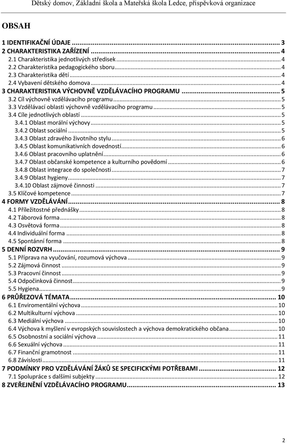 .. 5 3.4.2 Oblast sociální... 5 3.4.3 Oblast zdravého životního stylu... 6 3.4.5 Oblast komunikativních dovedností... 6 3.4.6 Oblast pracovního uplatnění... 6 3.4.7 Oblast občanské kompetence a kulturního povědomí.