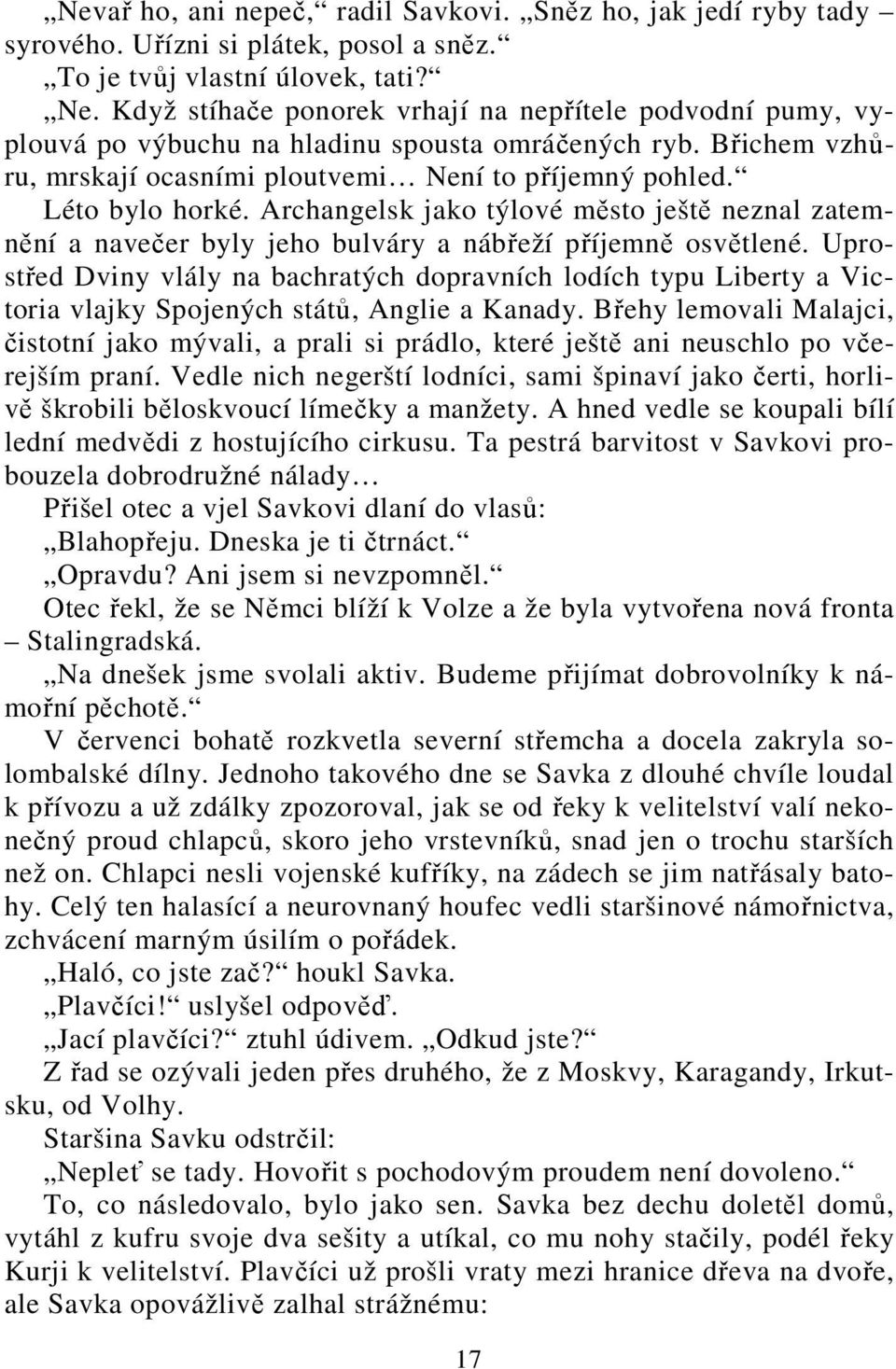 Archangelsk jako týlové město ještě neznal zatemnění a navečer byly jeho bulváry a nábřeží příjemně osvětlené.