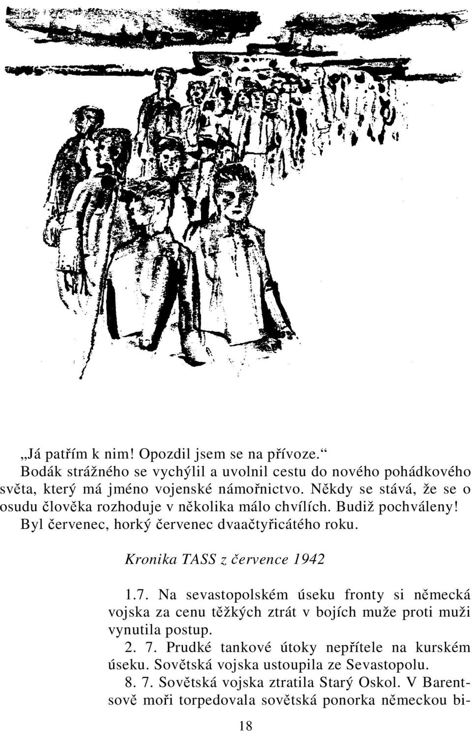 Kronika TASS z července 1942 1.7. Na sevastopolském úseku fronty si německá vojska za cenu těžkých ztrát v bojích muže proti muži vynutila postup. 2. 7.