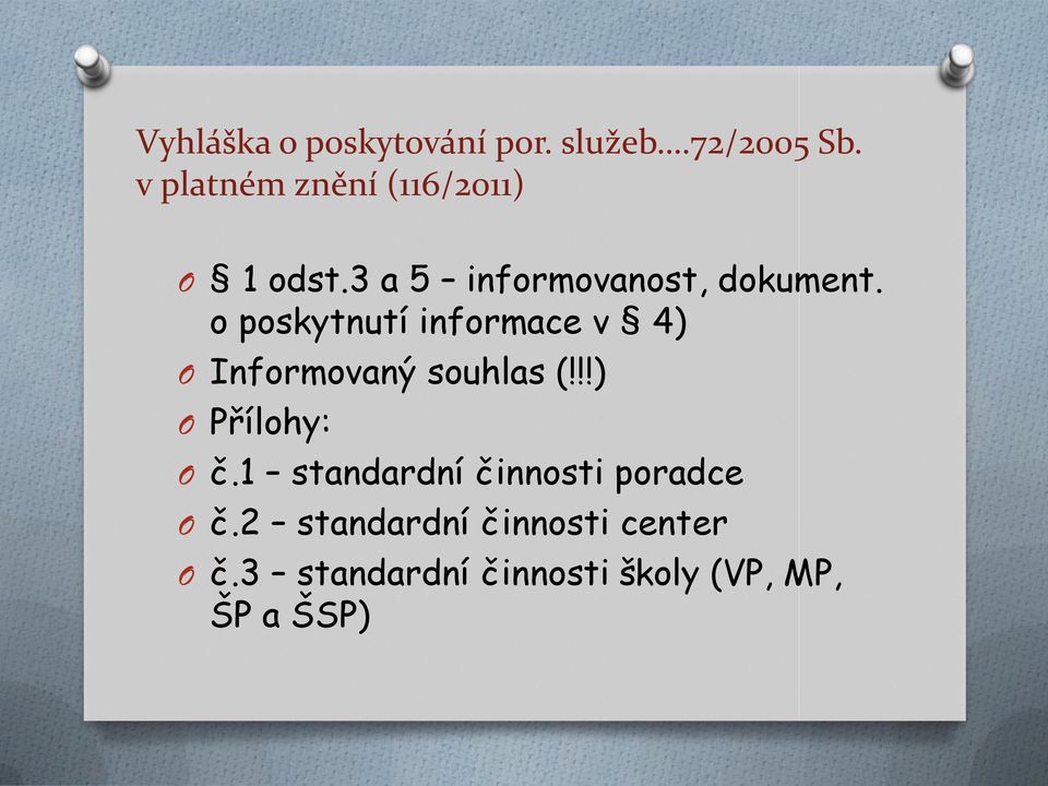 o poskytnutí informace v 4) O Informovaný souhlas (!!!) O Přílohy: O č.