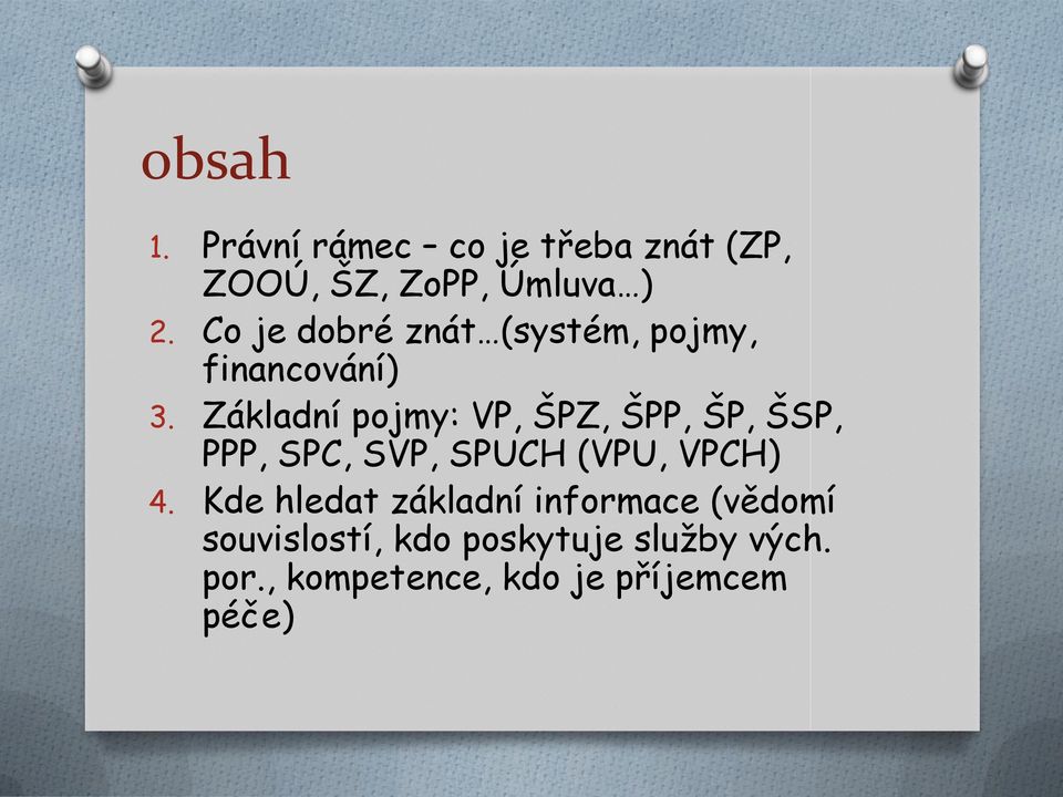 Základní pojmy: VP, ŠPZ, ŠPP, ŠP, ŠSP, PPP, SPC, SVP, SPUCH (VPU, VPCH) 4.