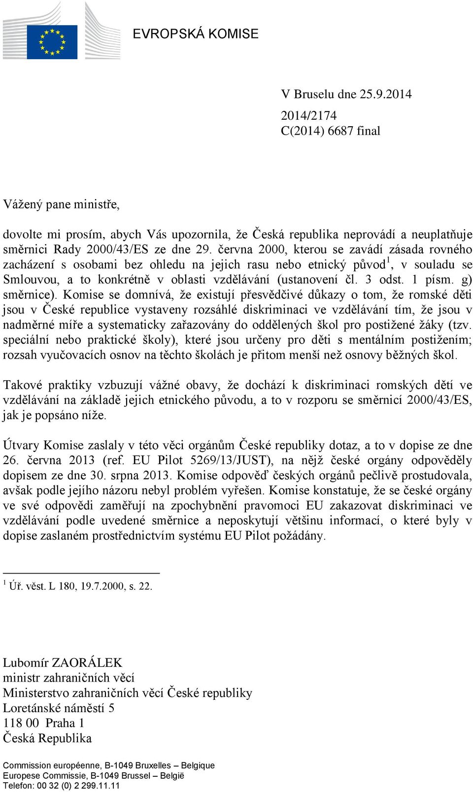 června 2000, kterou se zavádí zásada rovného zacházení s osobami bez ohledu na jejich rasu nebo etnický původ 1, v souladu se Smlouvou, a to konkrétně v oblasti vzdělávání (ustanovení čl. 3 odst.