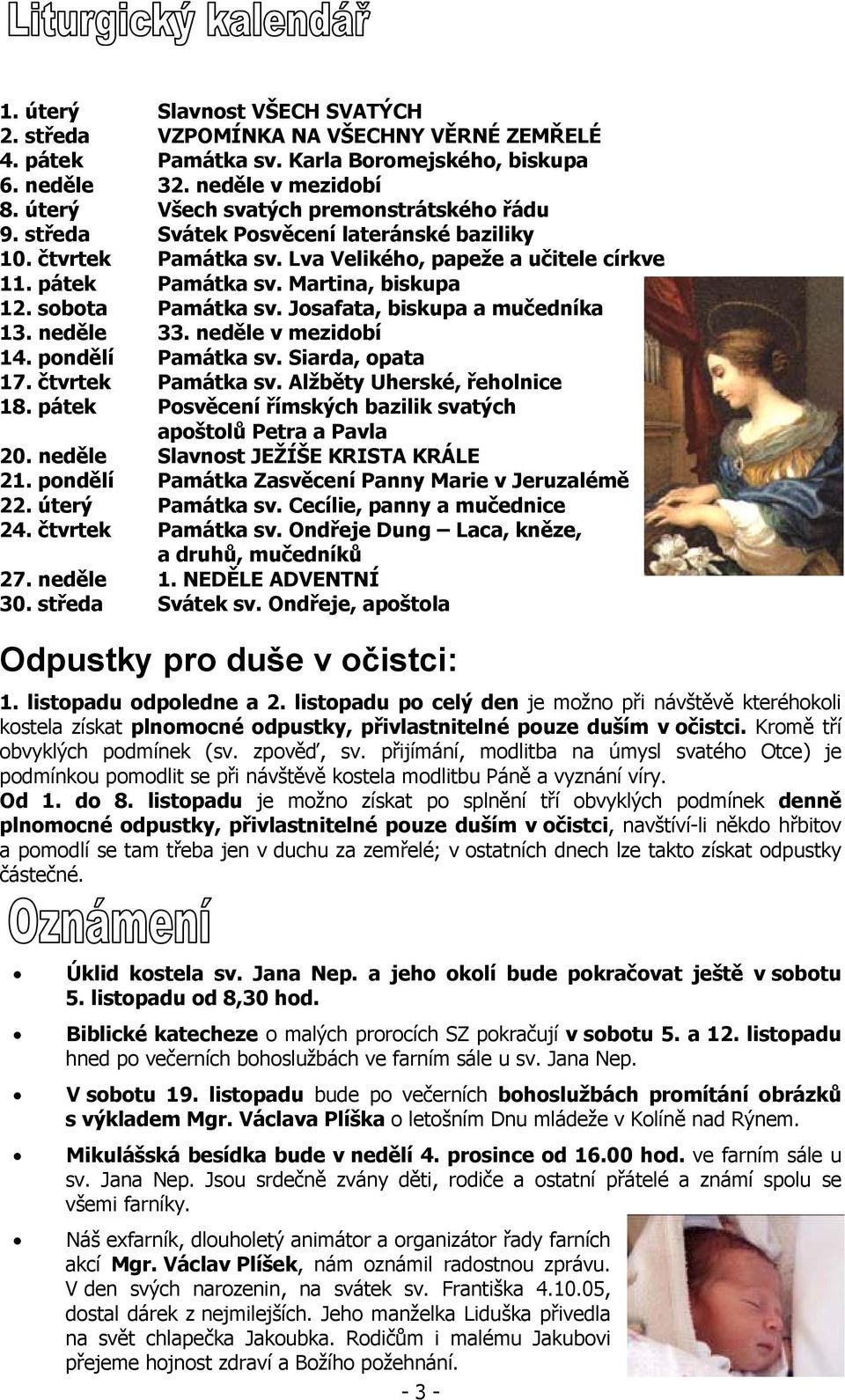 sobota Památka sv. Josafata, biskupa a mučedníka 13. neděle 33. neděle v mezidobí 14. pondělí Památka sv. Siarda, opata 17. čtvrtek Památka sv. Alžběty Uherské, řeholnice 18.