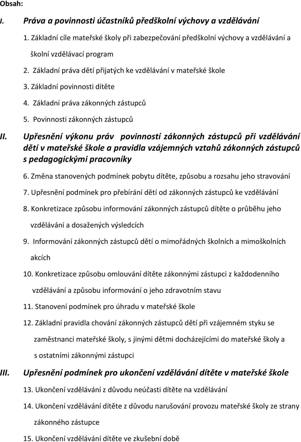 Upřesnění výkonu práv povinností zákonných zástupců při vzdělávání dětí v mateřské škole a pravidla vzájemných vztahů zákonných zástupců s pedagogickými pracovníky 6.