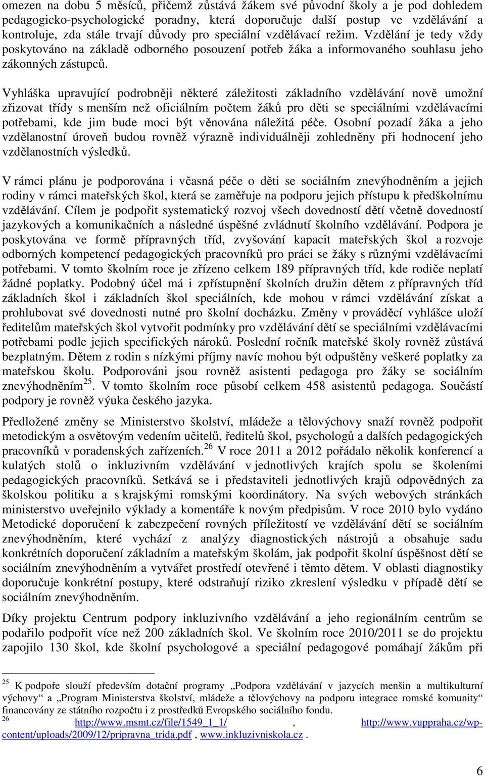 Vyhláška upravující podrobněji některé záležitosti základního vzdělávání nově umožní zřizovat třídy s menším než oficiálním počtem žáků pro děti se speciálními vzdělávacími potřebami, kde jim bude