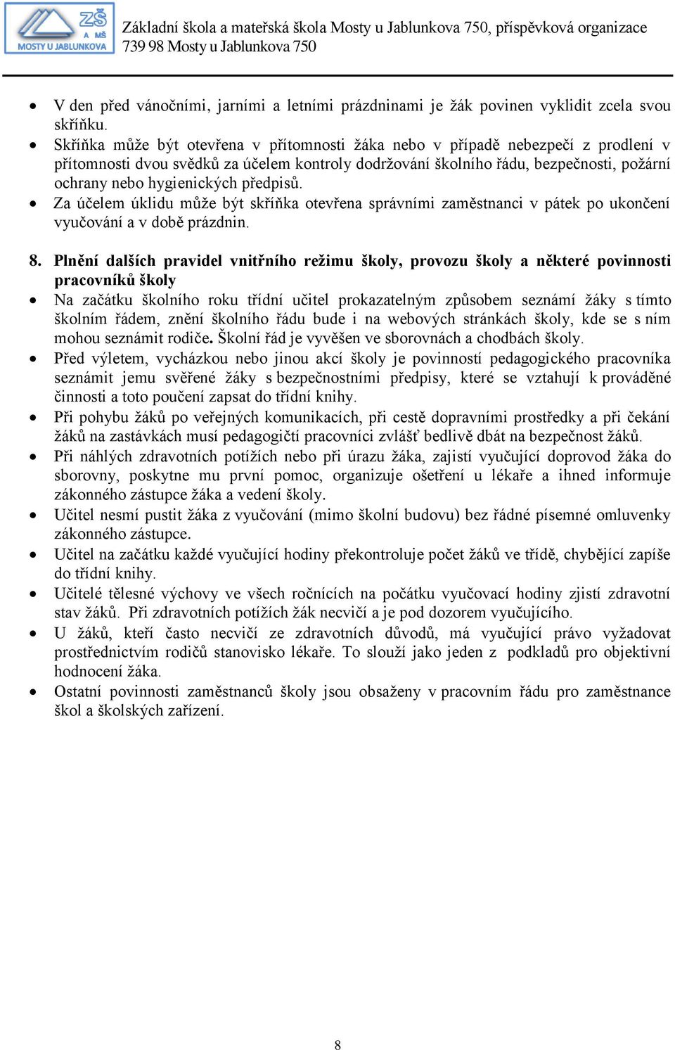 předpisů. Za účelem úklidu může být skříňka otevřena správními zaměstnanci v pátek po ukončení vyučování a v době prázdnin. 8.