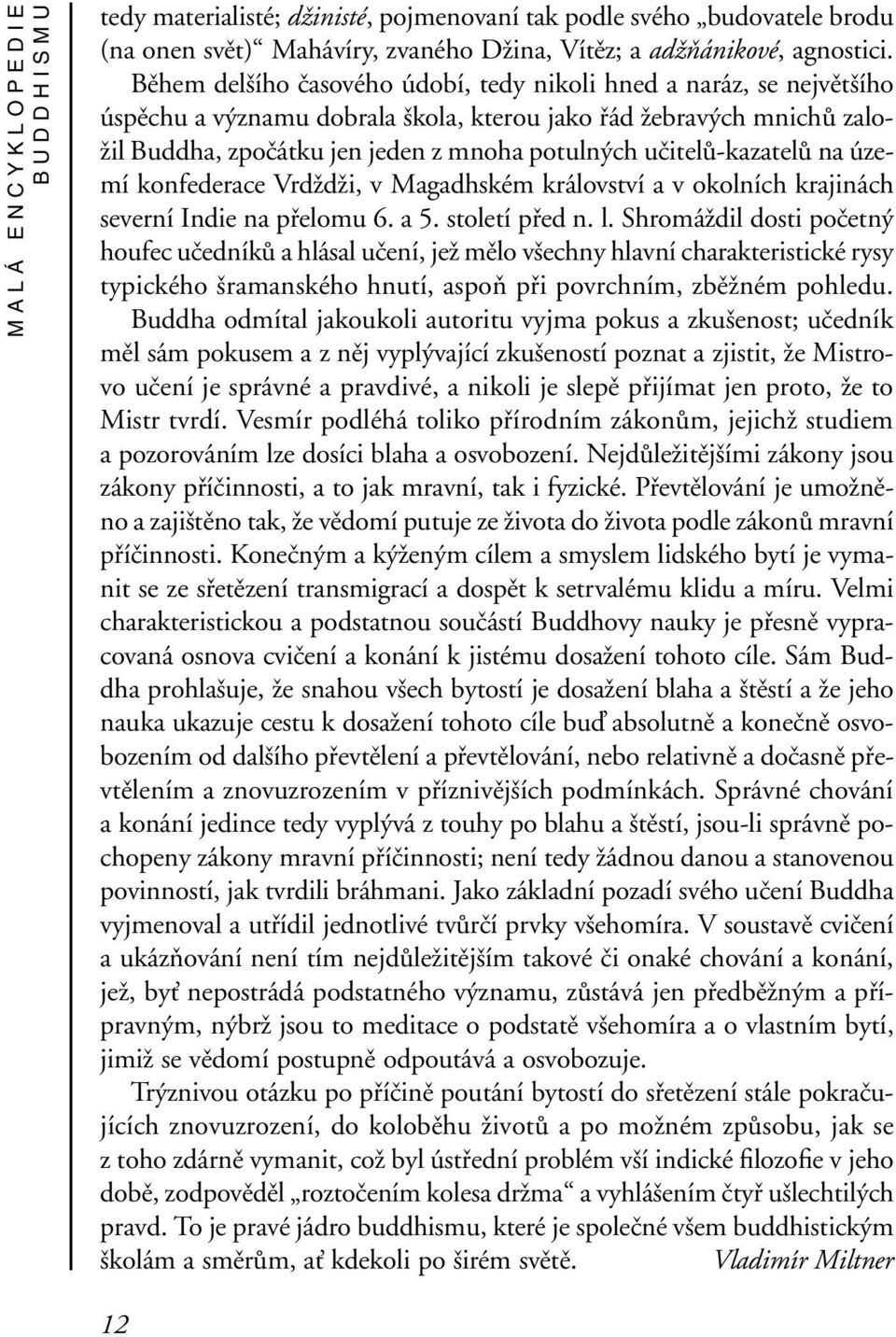 učitelů-kazatelů na území konfederace Vrdždži, v Magadhském království a v okolních krajinách severní Indie na přelomu 6. a 5. století před n. l.