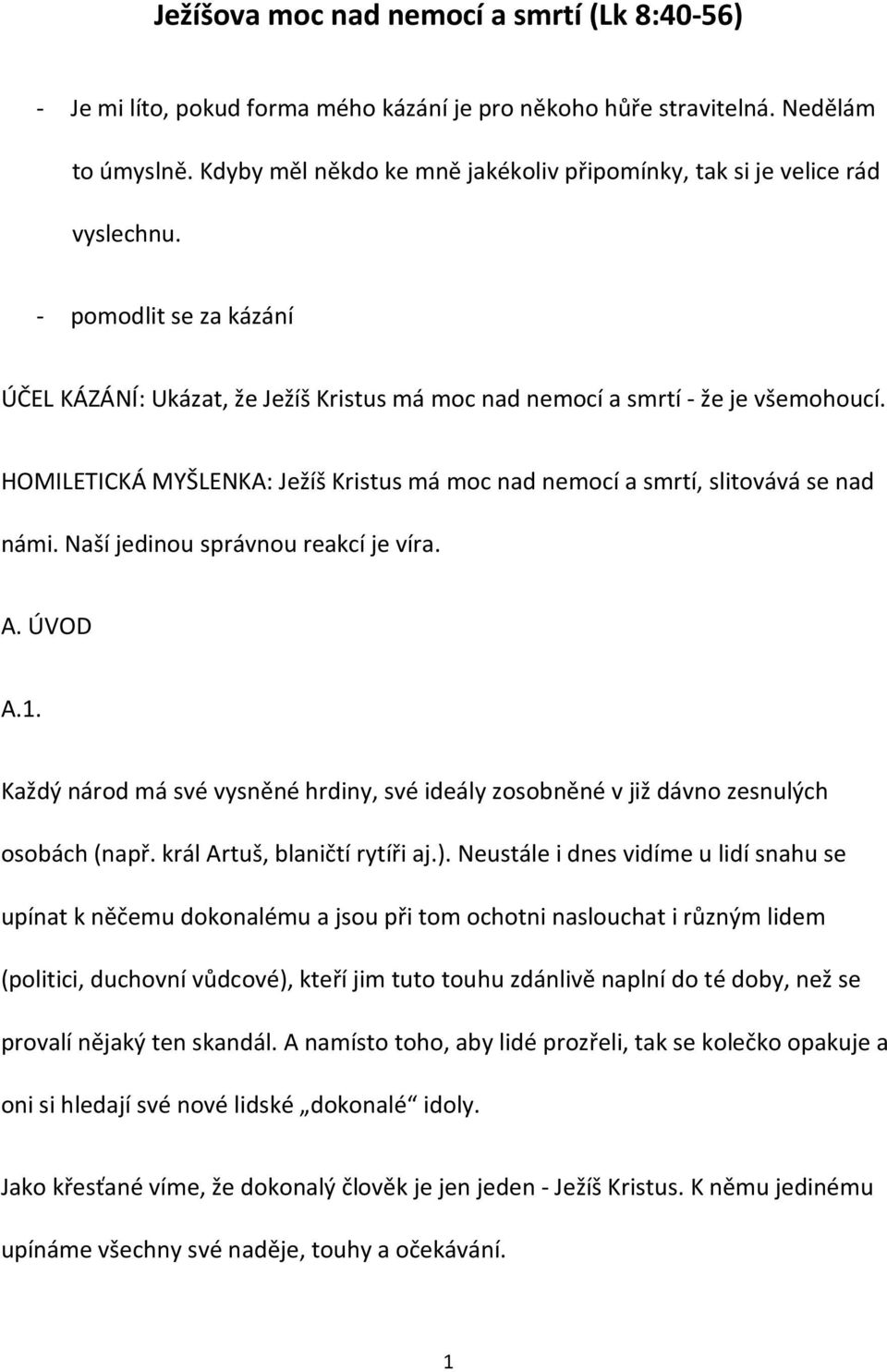 HOMILETICKÁ MYŠLENKA: Ježíš Kristus má moc nad nemocí a smrtí, slitovává se nad námi. Naší jedinou správnou reakcí je víra. A. ÚVOD A.1.