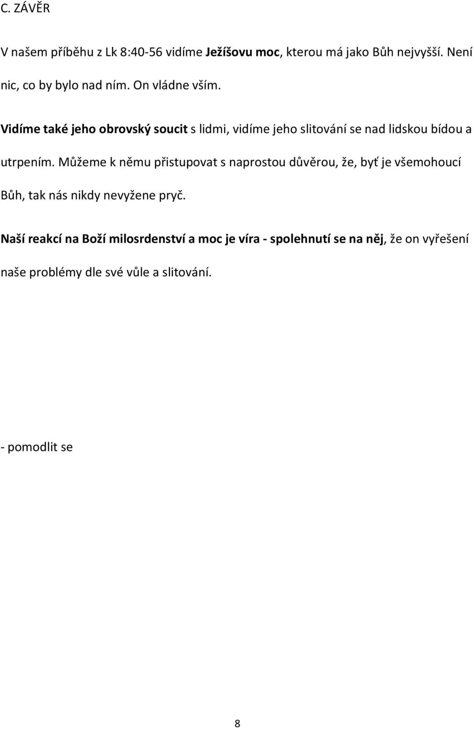 Můžeme k němu přistupovat s naprostou důvěrou, že, byť je všemohoucí Bůh, tak nás nikdy nevyžene pryč.