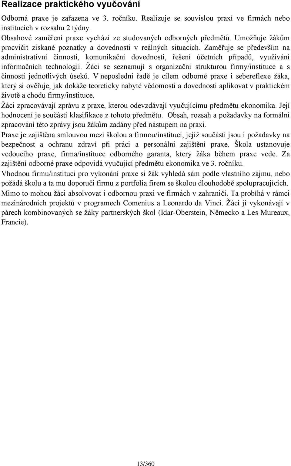 Zaměřuje se především na administrativní činnosti, komunikační dovednosti, řešení účetních případů, vyuţívání informačních technologií.