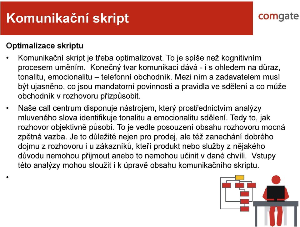 Mezi ním a zadavatelem musí být ujasněno, co jsou mandatorní povinnosti a pravidla ve sdělení a co může obchodník v rozhovoru přizpůsobit.