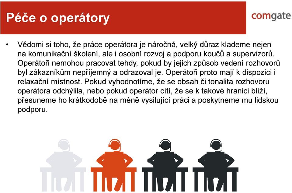 Operátoři nemohou pracovat tehdy, pokud by jejich způsob vedení rozhovorů byl zákazníkům nepříjemný a odrazoval je.