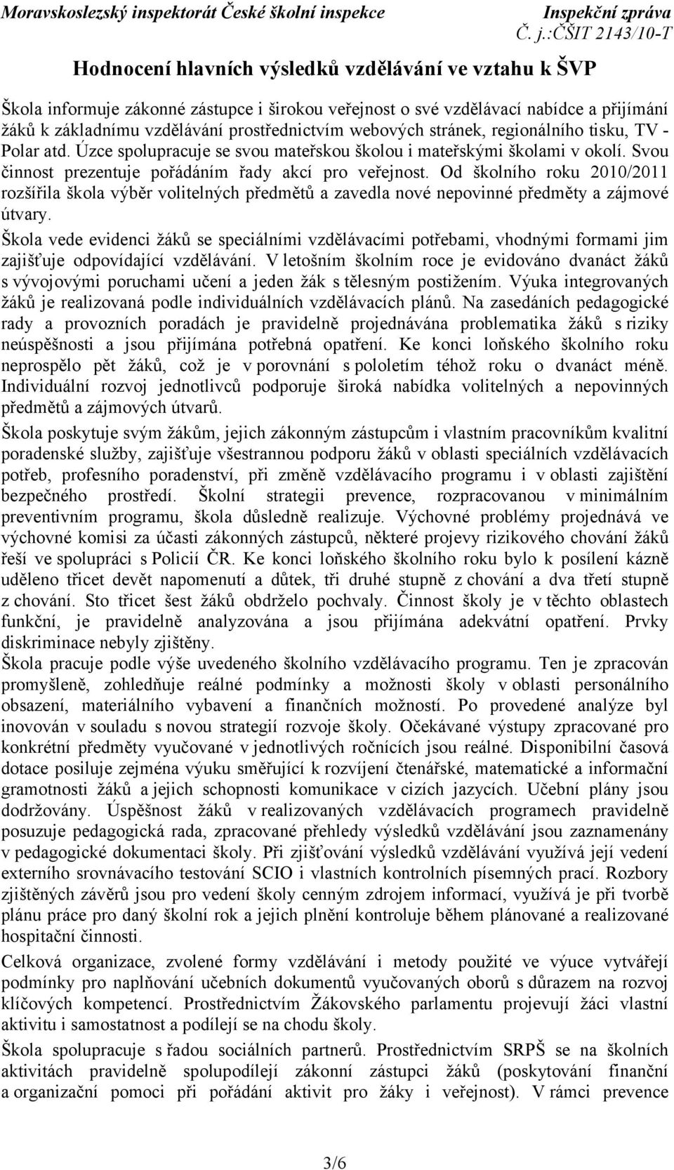 Od školního roku 2010/2011 rozšířila škola výběr volitelných předmětů a zavedla nové nepovinné předměty a zájmové útvary.