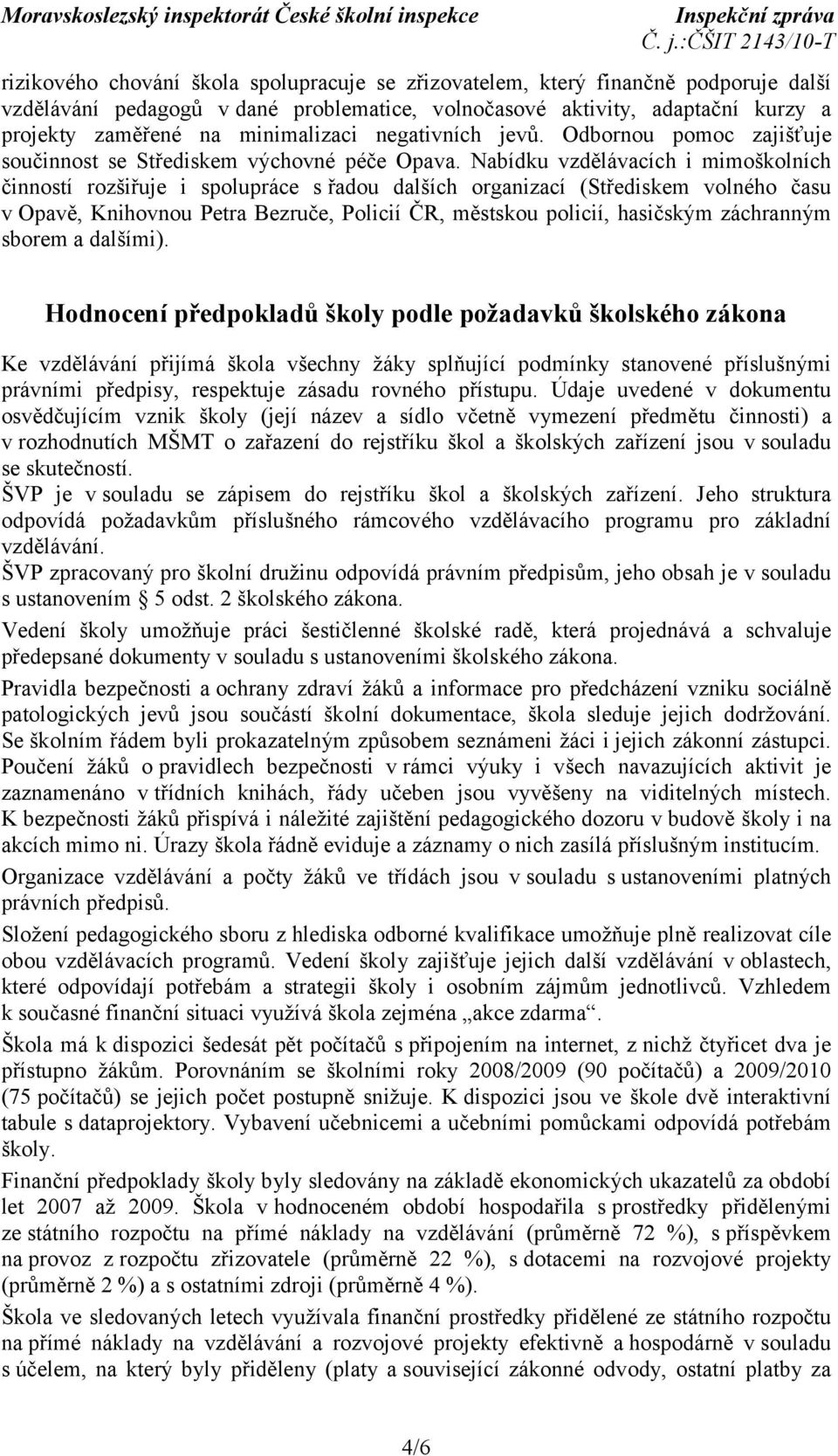 Nabídku vzdělávacích i mimoškolních činností rozšiřuje i spolupráce s řadou dalších organizací (Střediskem volného času v Opavě, Knihovnou Petra Bezruče, Policií ČR, městskou policií, hasičským