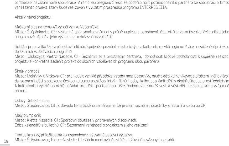 Akce v rámci projektu : Maškarní ples na téma 40.výročí vzniku Večerníčka. Místo : Štěpánkovice.