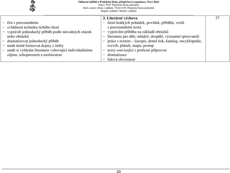 Literární výchova čtení krátkých pohádek, povídek, příběhů, veršů s porozuměním textu vyprávění příběhu na základě obrázků literatura pro děti, mládež,