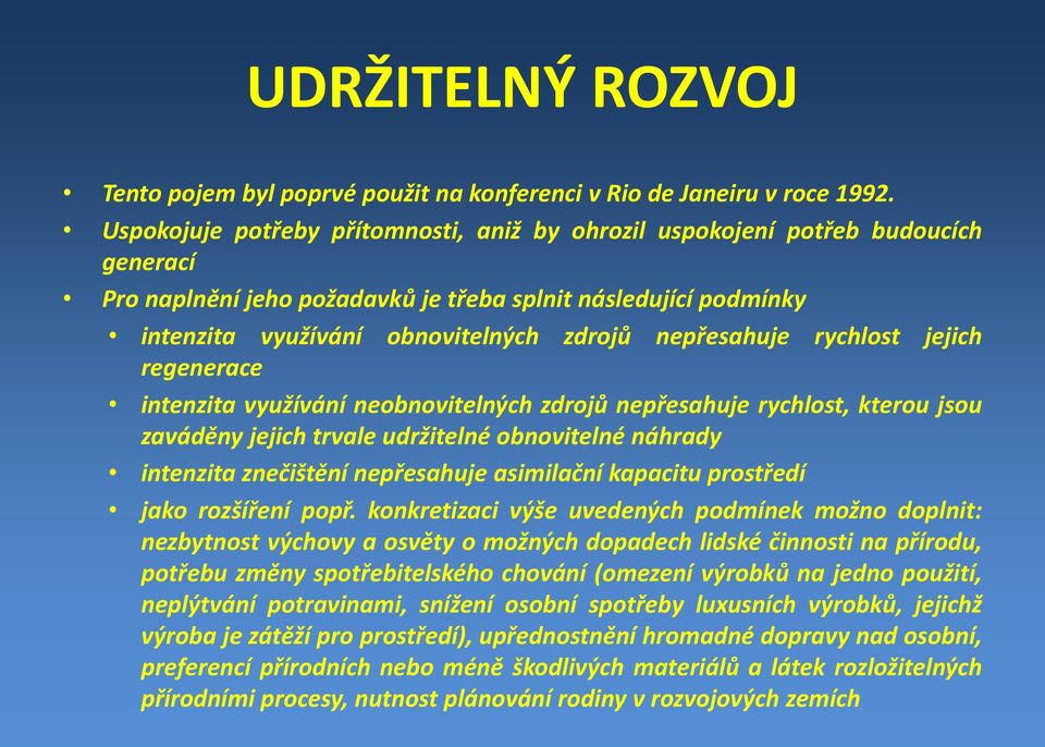 nepřesahuje rychlost jejich regenerace intenzita využívání neobnovitelných zdrojů nepřesahuje rychlost, kterou jsou zaváděny jejich trvale udržitelné obnovitelné náhrady intenzita znečištění