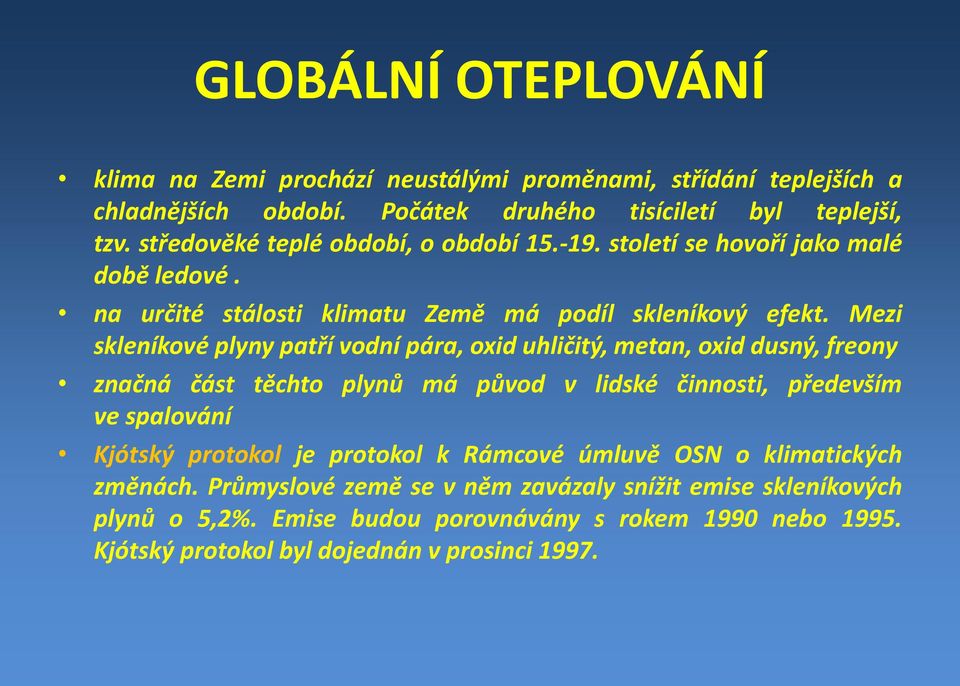 Mezi skleníkové plynypatřívodnípára, oxid uhličitý, metan, oxid dusný, freony značná část těchto plynů má původ v lidské činnosti, především ve spalování Kjótský protokol