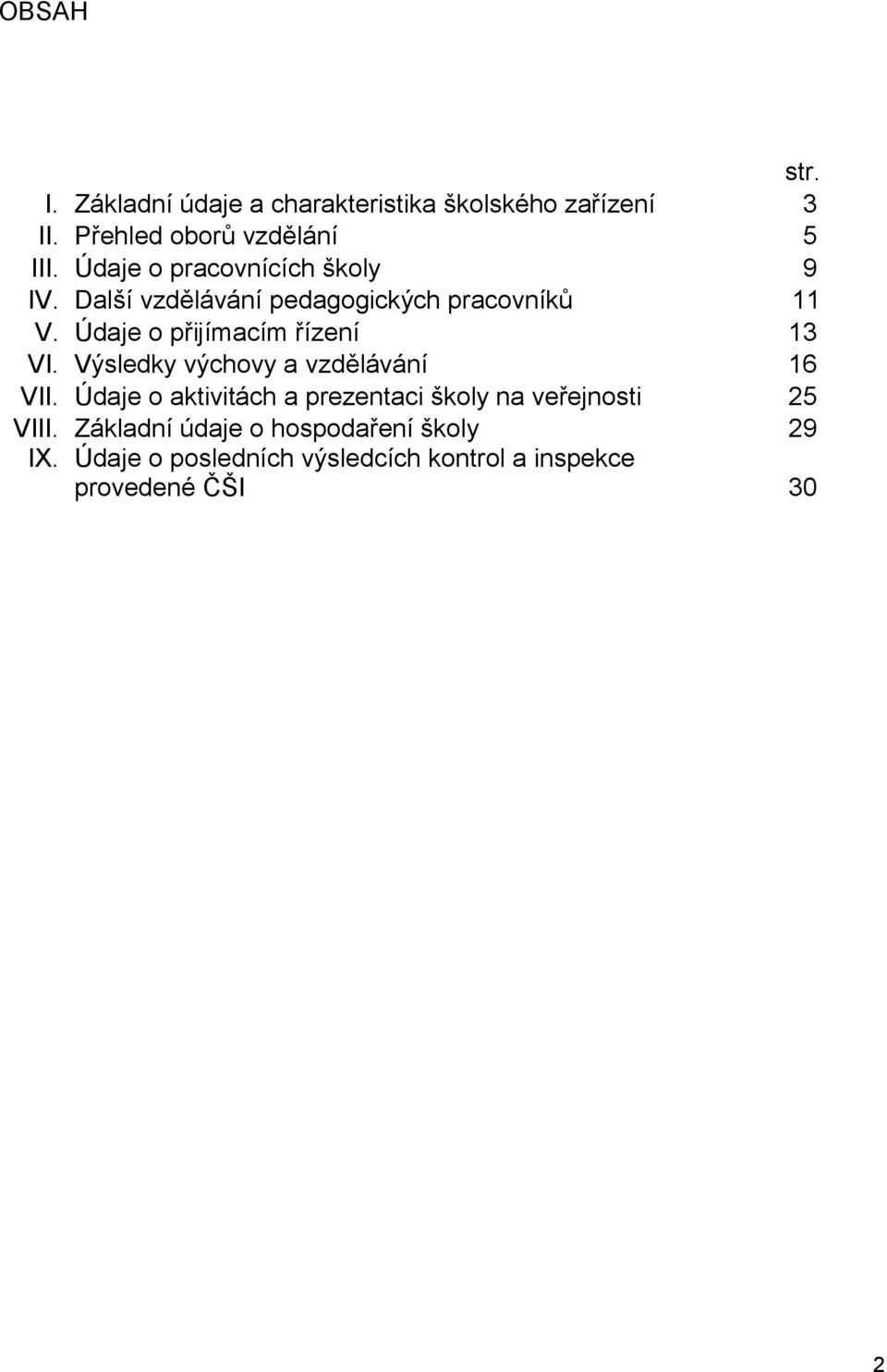 Údaje o přijímacím řízení 13 VI. Výsledky výchovy a vzdělávání 16 VII.