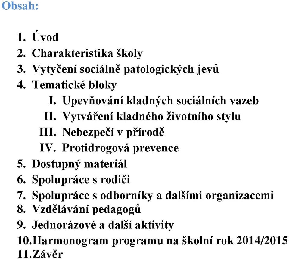 Protidrogová prevence 5. Dostupný materiál 6. Spolupráce s rodiči 7.