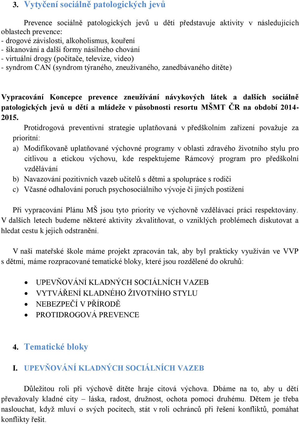 látek a dalších sociálně patologických jevů u dětí a mládeže v působnosti resortu MŠMT ČR na období 2014-2015.