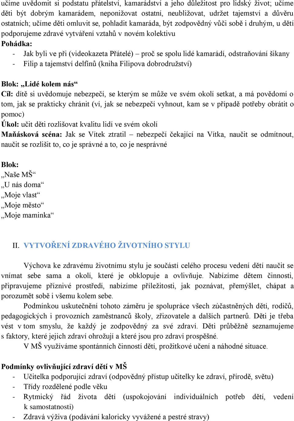 kamarádí, odstraňování šikany - Filip a tajemství delfínů (kniha Filipova dobrodružství) Blok: Lidé kolem nás Cíl: dítě si uvědomuje nebezpečí, se kterým se může ve svém okolí setkat, a má povědomí o