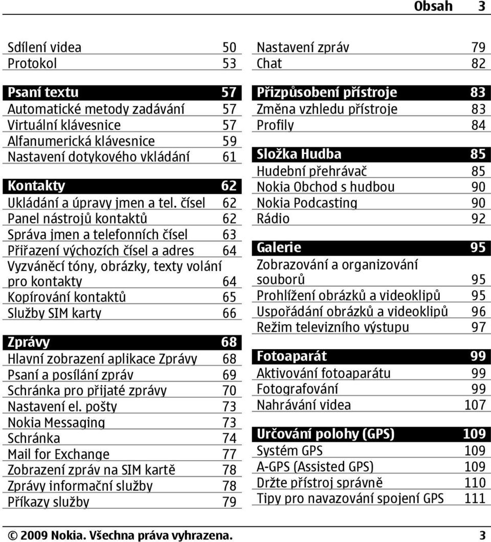 čísel 62 Panel nástrojů kontaktů 62 Správa jmen a telefonních čísel 63 Přiřazení výchozích čísel a adres 64 Vyzváněcí tóny, obrázky, texty volání pro kontakty 64 Kopírování kontaktů 65 Služby SIM