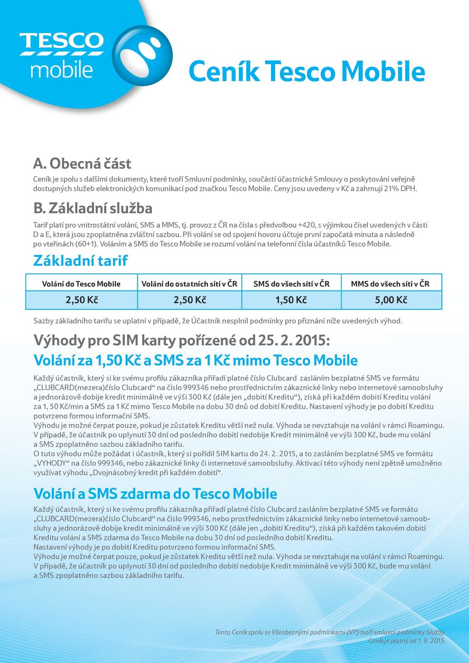 provoz z ČR na čísla s předvolbou +420, s výjimkou čísel uvedených v části D a E, která jsou zpoplatněna zvláštní sazbou.