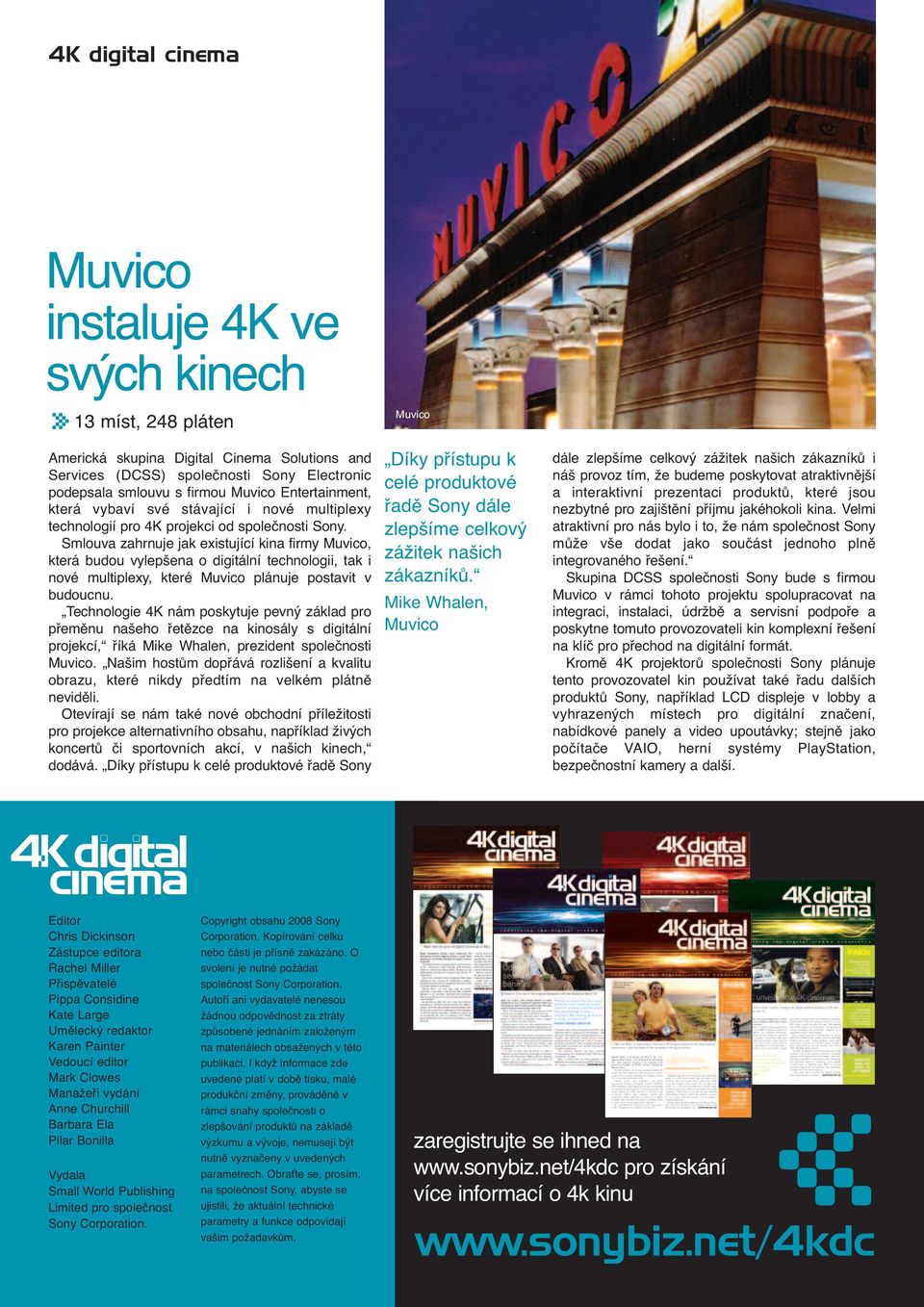 Smlouva zahrnuje jak existující kina firmy Muvico, která budou vylepšena o digitální technologii, tak i nové multiplexy, které Muvico plánuje postavit v budoucnu.