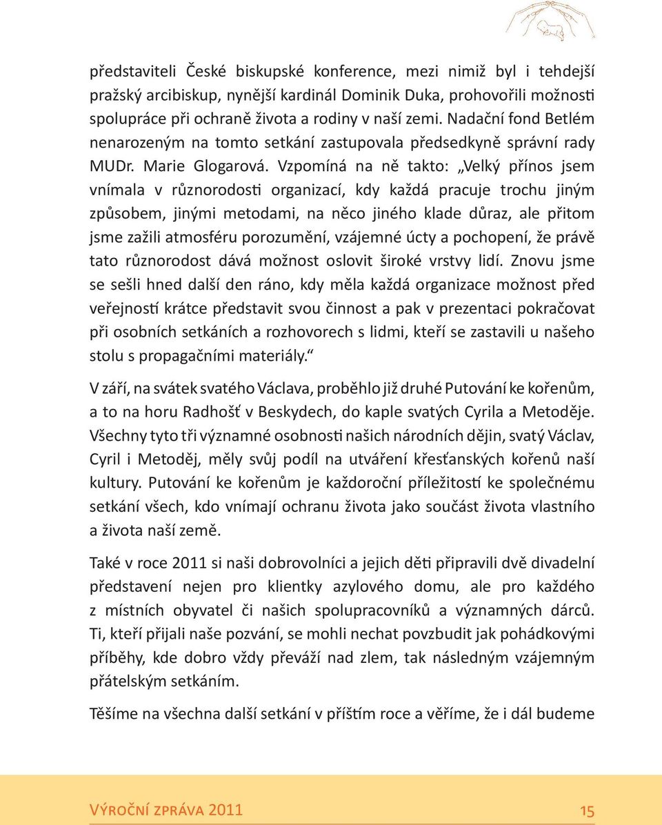 Vzpomíná na ně takto: Velký přínos jsem vnímala v různorodosti organizací, kdy každá pracuje trochu jiným způsobem, jinými metodami, na něco jiného klade důraz, ale přitom jsme zažili atmosféru