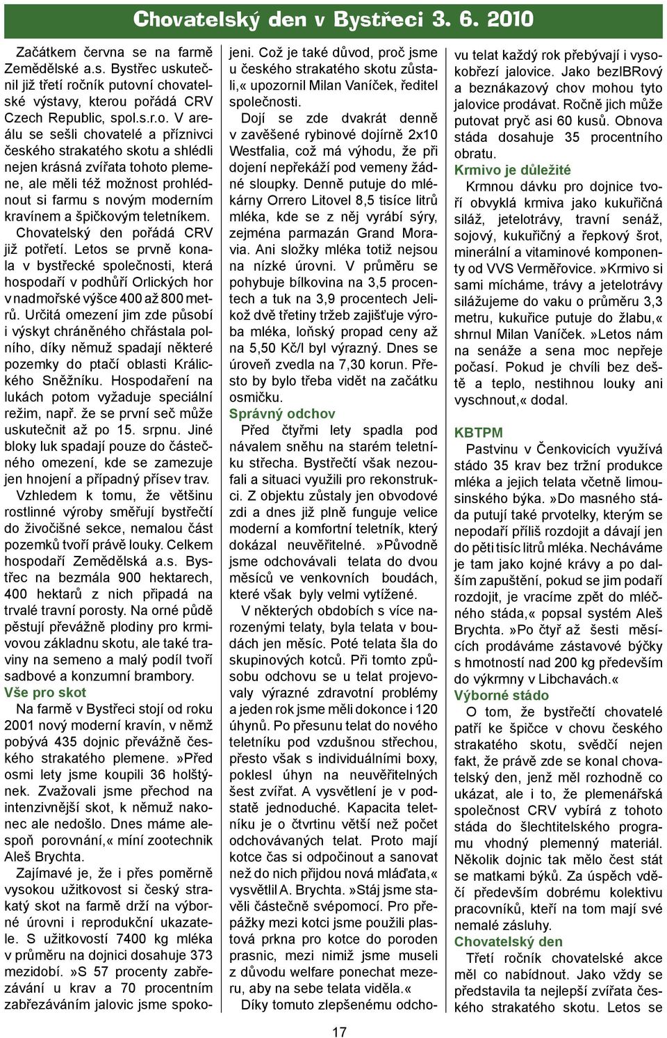 teletníkem. Chovatelský den pořádá CRV již potřetí. Letos se prvně konala v bystřecké společnosti, která hospodaří v podhůří Orlických hor v nadmořské výšce 400 až 800 metrů.