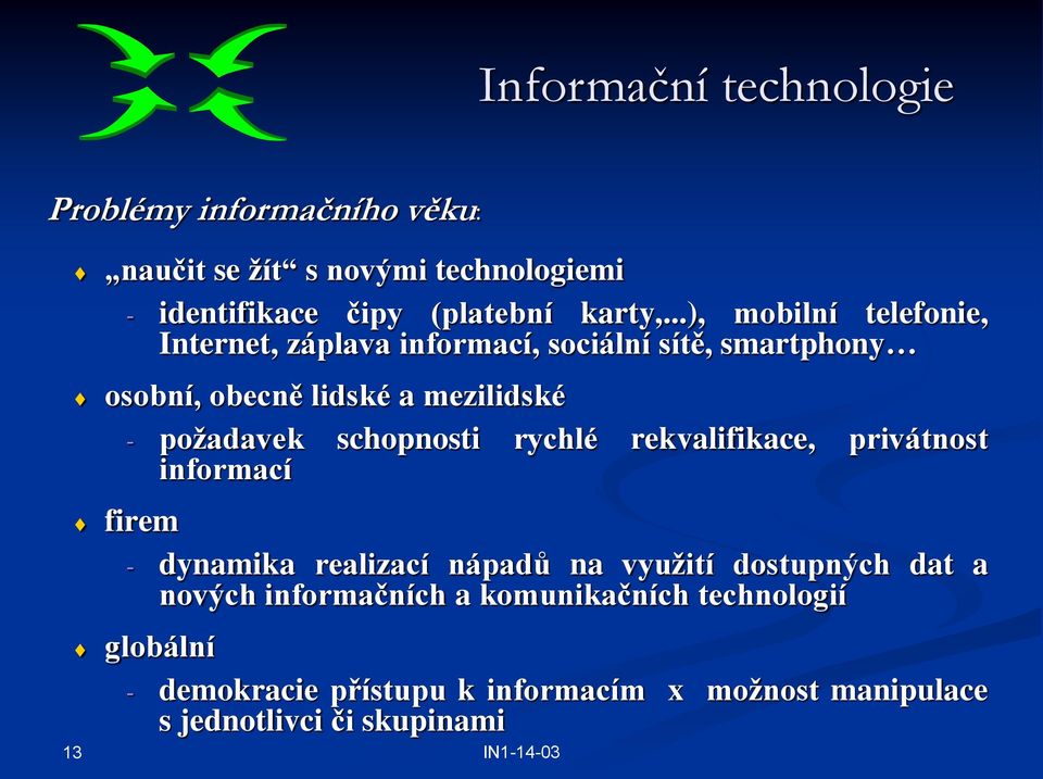 požadavek schopnosti rychlé rekvalifikace, privátnost informací - dynamika realizací nápadů na využití dostupných dat a