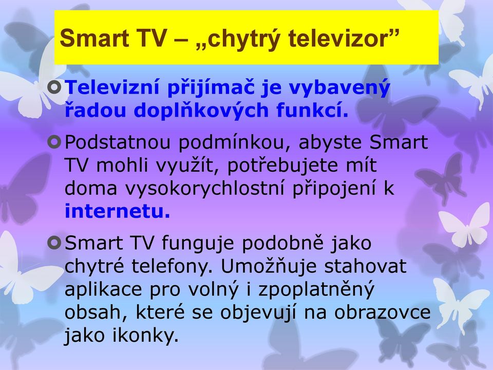 vysokorychlostní připojení k internetu. Smart TV funguje podobně jako chytré telefony.