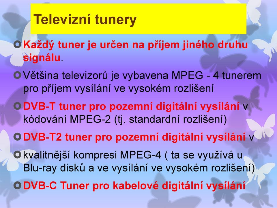 pozemní digitální vysílání v kódování MPEG-2 (tj.