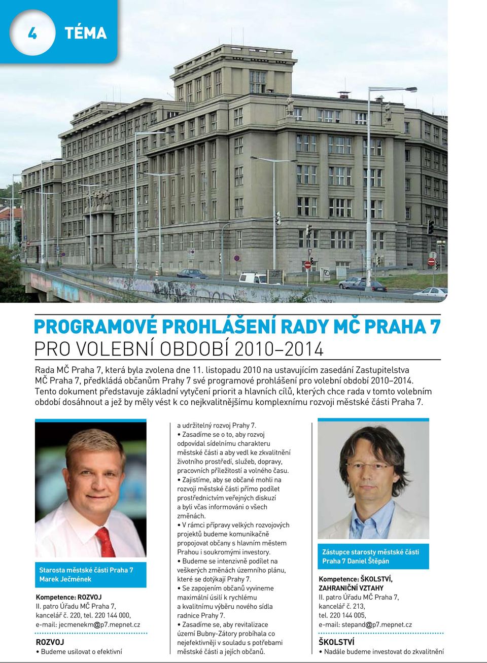 Tento dokument představuje základní vytyčení priorit a hlavních cílů, kterých chce rada v tomto volebním období dosáhnout a jež by měly vést k co nejkvalitnějšímu komplexnímu rozvoji městské části