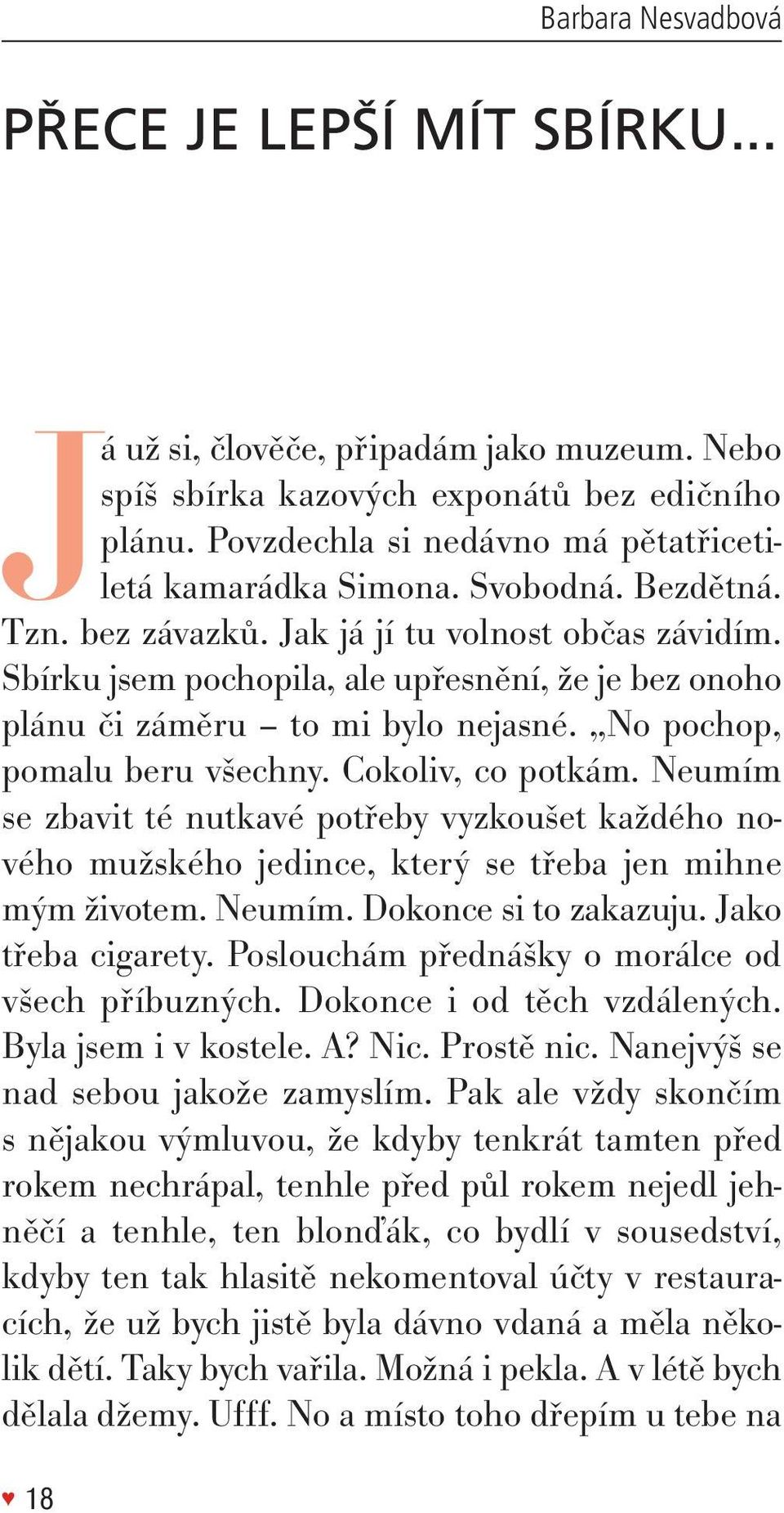 sbírku jsem pochopila, ale upřesnění, že je bez onoho plánu či záměru to mi bylo nejasné. no pochop, pomalu beru všechny. Cokoliv, co potkám.