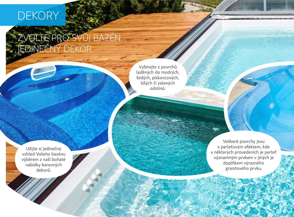 Užijte si jedinečný vzhled Vašeho bazénu výběrem z naší bohaté nabídky barevných dekorů.