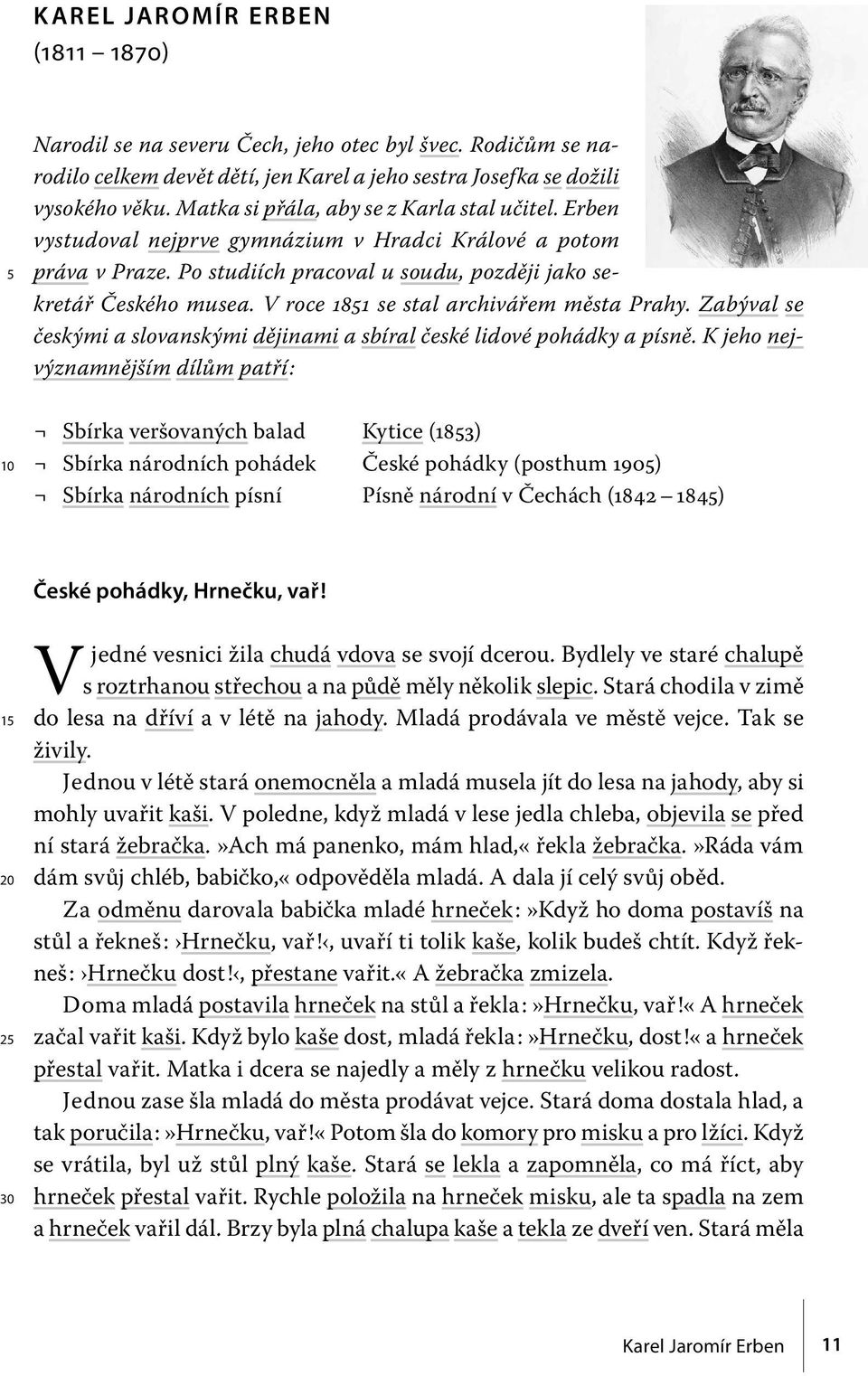 V roce 1851 se stal archivářem města Prahy. Zabýval se českými a slovanskými dějinami a sbíral české lidové pohádky a písně.