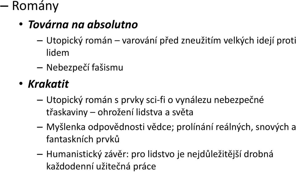 třaskaviny ohrožení lidstva a světa Myšlenka odpovědnosti vědce; prolínání reálných,