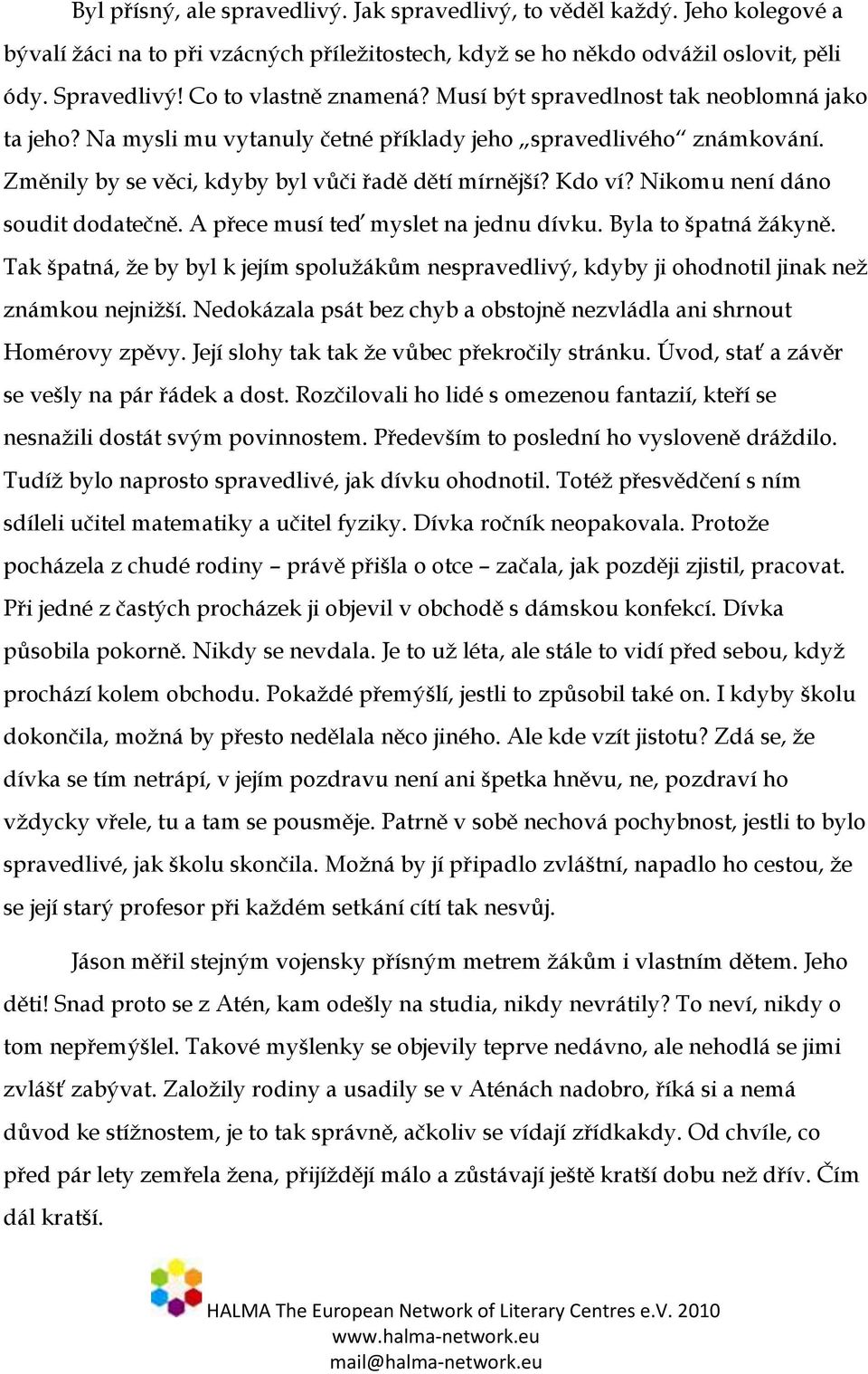 Kdo ví? Nikomu není dáno soudit dodatečně. A přece musí teď myslet na jednu dívku. Byla to špatná žákyně.